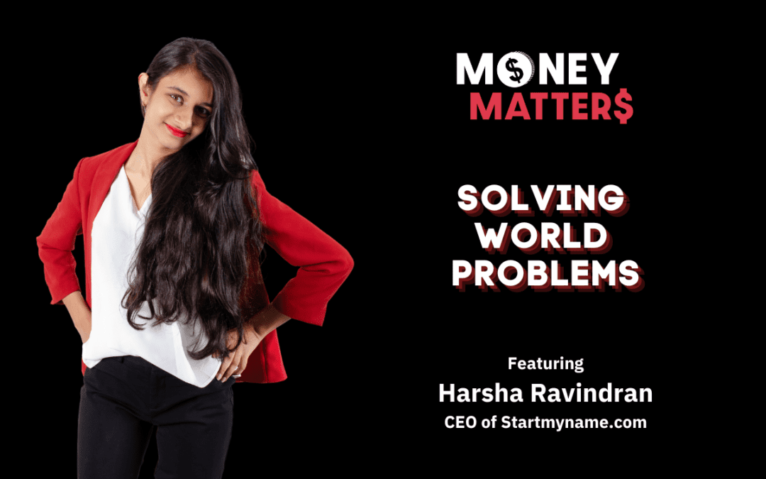 Money Matter$ | Ep 54 | Solving World Problems | Ft. Harsha Ravindran