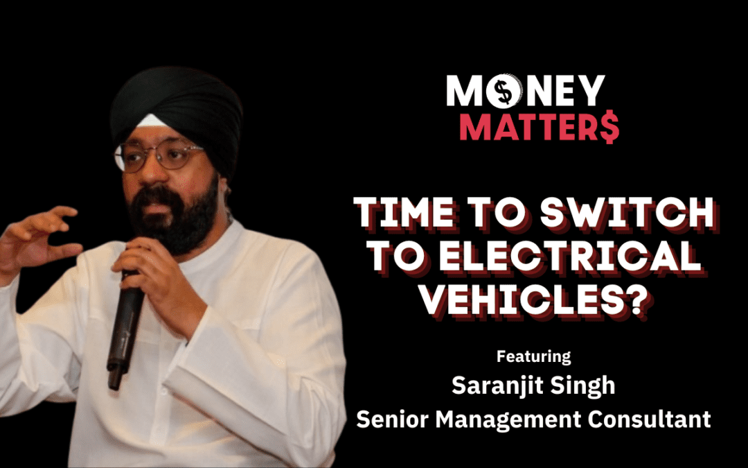 Money Matter$ | Ep 56 | Time to Switch To Electrical Vehicles? | Ft. Saranjit Singh
