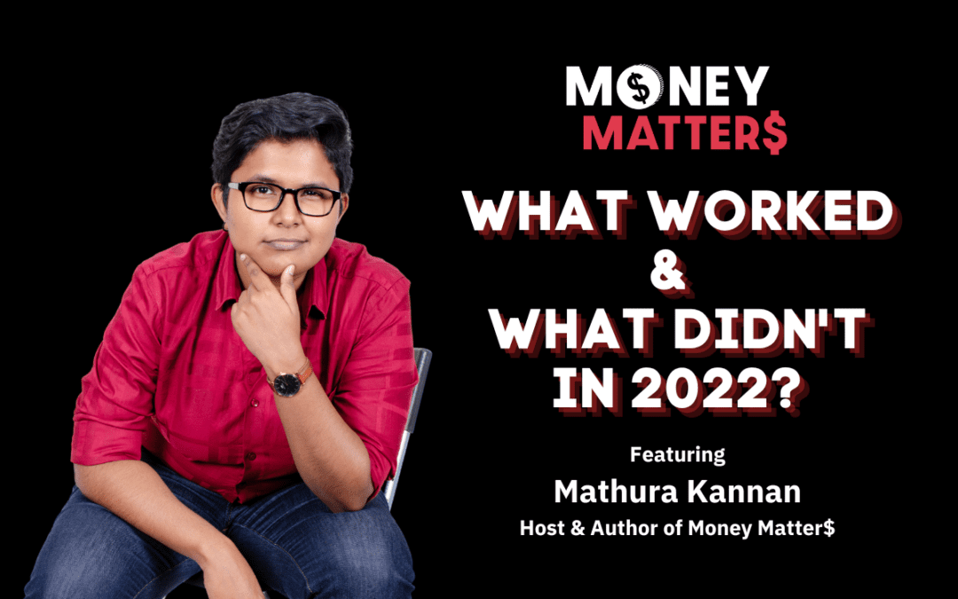 Money Matter$ | Ep 60 | What Worked & What Didn’t in 2022? | Ft. Mathura Kannan
