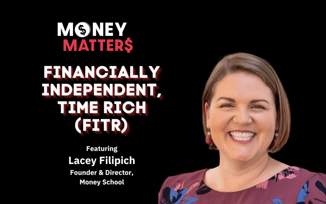 Money Matter$ | Ep 61 | Financially Independent, Time Rich (FITR) | Ft. Lacey Filipich