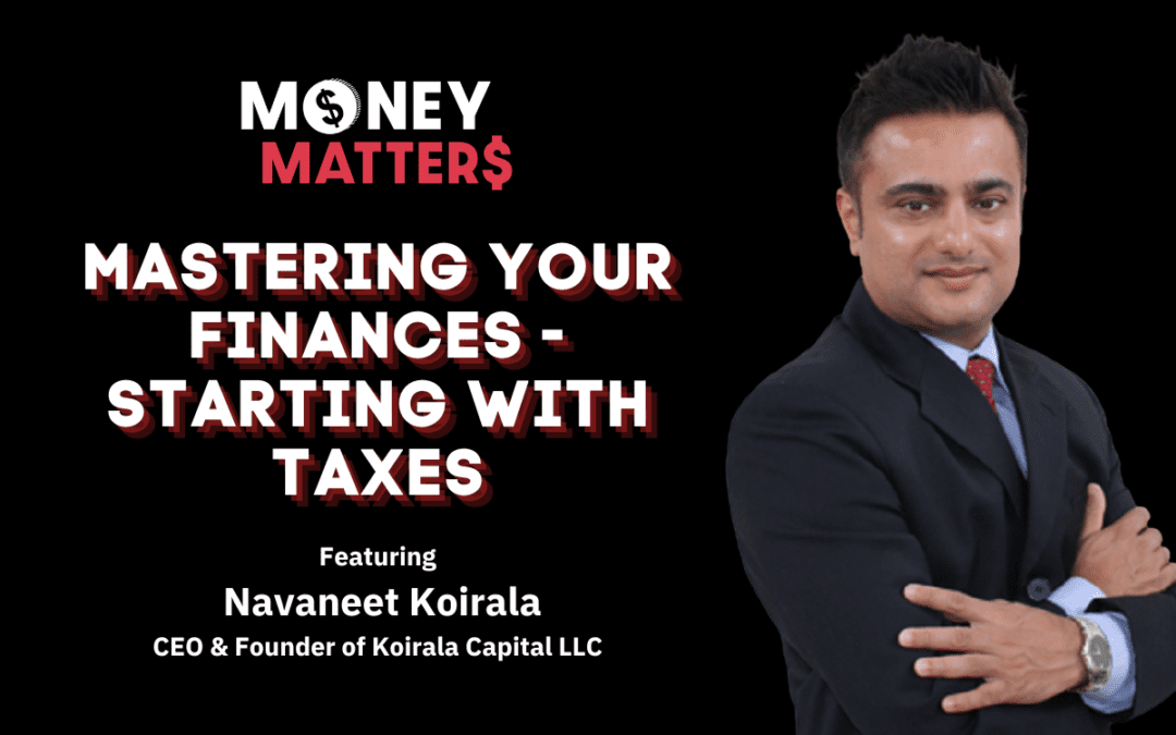 Money Matter$ | Ep 63 | Mastering Your Finances – Starting With Taxes | Ft. Navaneet Koirala