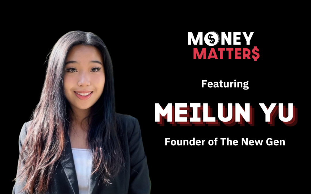 Money Matter$ | Ep 69 | Ft. Meilun Yu, Founder of The New Gen