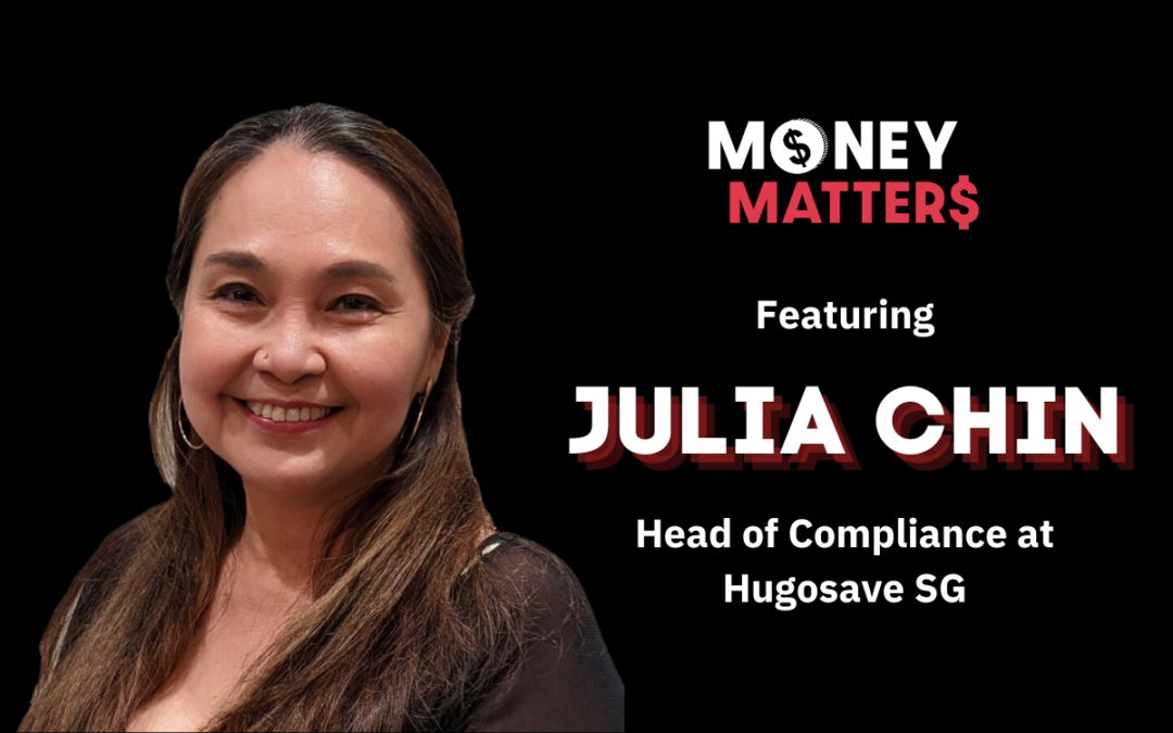 Money Matter$ | Ep 71 | Ft. Julia Chin, Head of Compliance at Hugosave SG