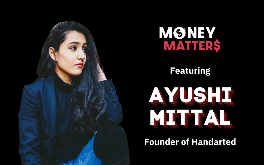 Money Matter$ | Ep 74 | Ft. Ayushi Mittal, Founder of Handarted