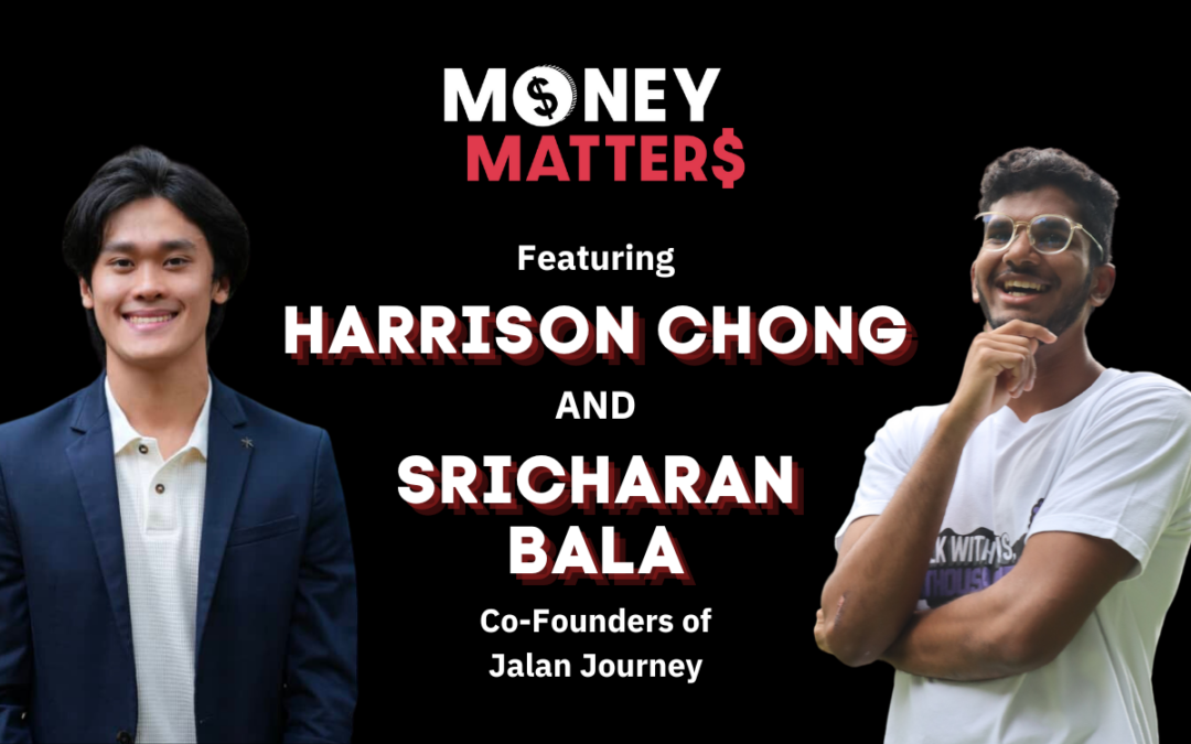 Money Matter$ | Ep 73 | Ft. Harrison Chong & Sricharan Bala, Co-Founders of Jalan Journey