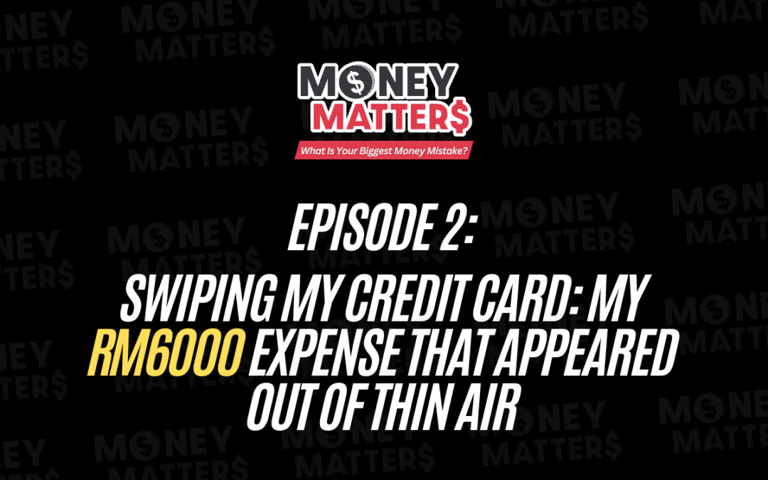 Money Matter$ Diaries | EP.2 | Swiping My Credit Card: My RM6000 Expense That Appeared Out of Thin Air