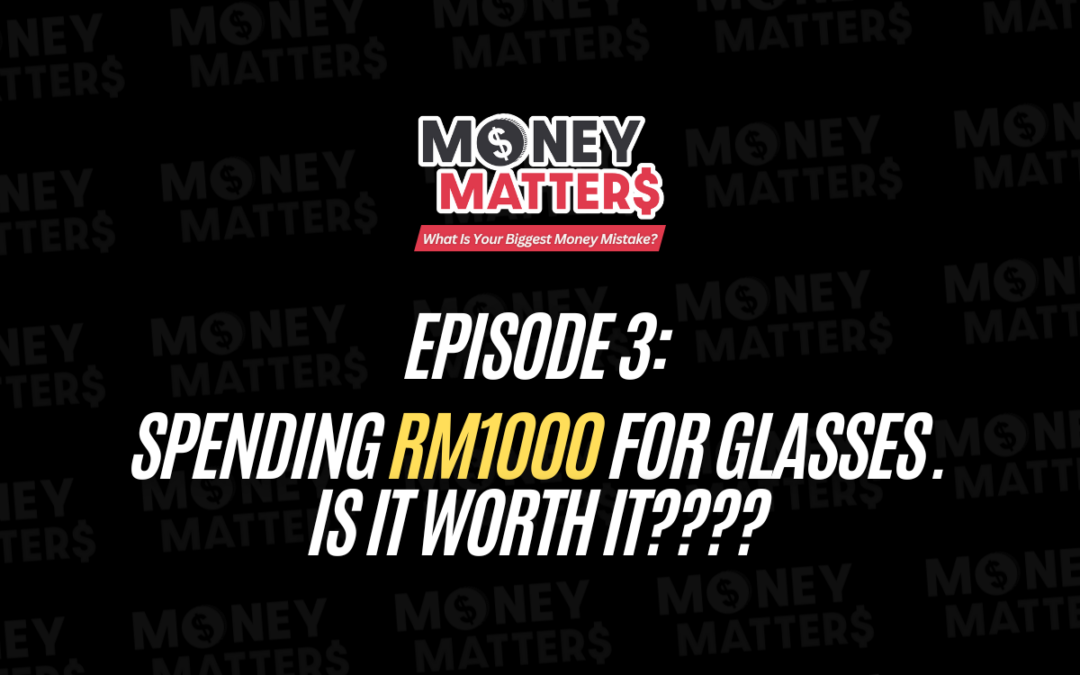 Money Matter$ Diaries | EP.3 | Spending RM1000 for Glasses. Is It Worth It????