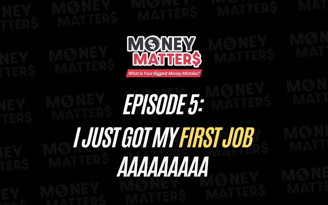 Money Matter$ Diaries | EP.5 | I Just Got My First Job AAAAAAAAA