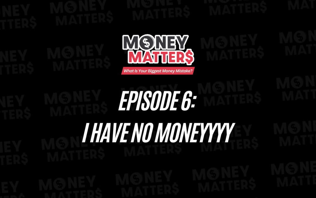 Money Matter$ Diaries | EP.6 | I Have No Moneyyyy